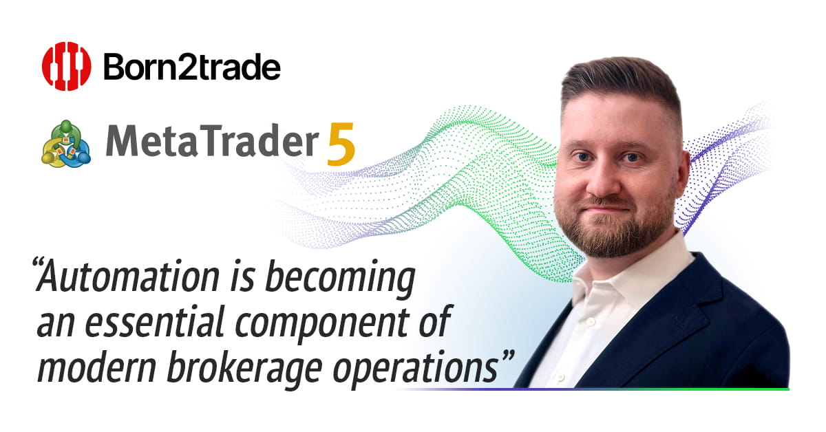Born2trade Streamlines Key Business Processes with MetaTrader 5 Automations